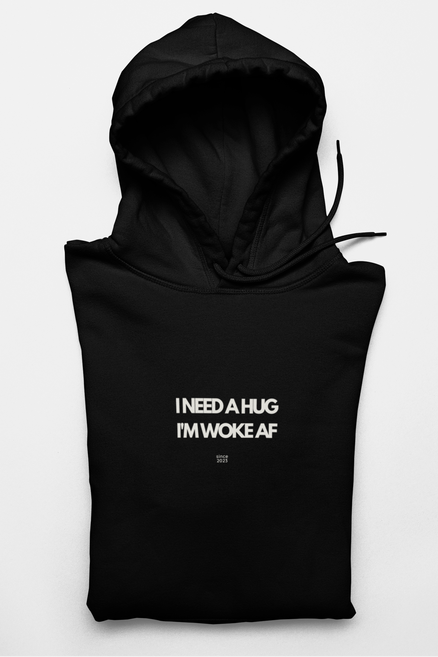 I Need a Hug, I'm Woke AF Hoodie